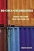 De-Coca-Colonization: Making the Globe from the Inside Out