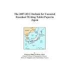 The 2007-2012 Outlook for Uncoated Freesheet Writing Tablet Paper in Japan by  Philip M. Parker