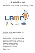 Amazon EC2 Linux AMI Quick Setup Guide: Get LAMP (Linux, Apache, MySQL, PHP) running in no time. Amazon EC2 Linux AMI Quick Setup Guide: Get LAMP (Linux, Apache, MySQL, PHP) running in no time.