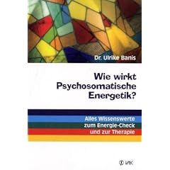 Wie wirkt Psychosomatische Energetik?: Alles Wissenswerte zum Energie-Check und zur Therapie