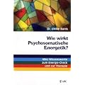Wie wirkt Psychosomatische Energetik?: Alles Wissenswerte zum Energie-Check und zur Therapie