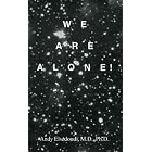Click here to buy We Are Alone! [Cosmology, Mysteries of Existence] by  Andy Elsedoudi MD Ph.D..