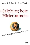 Salzburg h�rt Hitler atmen. Die Salzburger Festspiele 1933 - 1944 - Andreas Novak