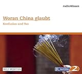 Woran China glaubt - Konfuzius und Tao - Edition BR2 radioWissen/Welt-Edition - Diverse