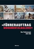 "Führerauftrag Monumentalmalerei". Eine Fotokampagne 1943-1945