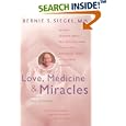 Love, Medicine and Miracles: Lessons Learned about Self-Healing from a Surgeon's Experience with Exceptional Patients by  Bernie S. Siegel
