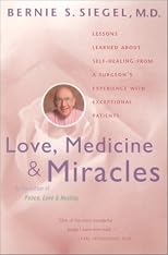 Love, Medicine and Miracles: Lessons Learned about Self-Healing from a Surgeon's Experience with Exceptional Patients
