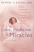 Love, Medicine and Miracles : Lessons Learned about Self-Healing from a Surgeon's Experience with Exceptional Patients