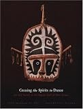 Coaxing the Spirits to Dance: Art And Society in the Papuan Gulf of New Guinea