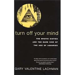 Turn Off Your Mind: The Mystic Sixties and the Dark Side of the Age of Aquarius