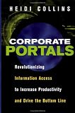 Corporate Portals: Revolutionizing Information Access to Increase Productivity and Drive the Bottom Line