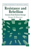 Resistance and Rebellion: Lessons from Eastern Europe (Studies in Rationality and Social Change) Resistance and Rebellion: Lessons from Eastern Europe (Studies in Rationality and Social Change)