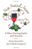 Sip, Swirl, Savor: A Wine -Tasting Guide and Journal
