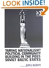 Taming Nationalism?: Political Community Building in the Post-soviet Baltic States (Post-Soviet Politics)