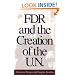 FDR and the Creation of the U.N.