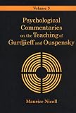 Psychological Commentaries on the Teaching of Gurdjieff and Ouspensky: Vol 3