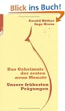 Das Geheimnis der ersten neun Monate. Unsere fr�hesten Pr�gungen