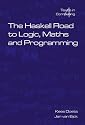 Haskell Road to Logic, Maths and Programming, The (Texts in Computing S.)