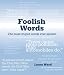 Book Foolish Words: The Most Stupid Words Ever Spoken