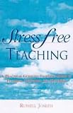 Stress Free Teaching: A Practical Guide to Tackling Stress in Teaching, Lecturing and Tutoring