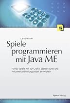 Spiele programmieren mit Java ME: Handy-Spiele mit 3D-Grafik, Stereosound und Netzwerkanbindung selbst entwickeln