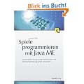 Spiele programmieren mit Java ME: Handy-Spiele mit 3D-Grafik, Stereosound und Netzwerkanbindung selbst entwickeln