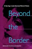 Beyond the Border: A New Age in Latin American Womens Fiction