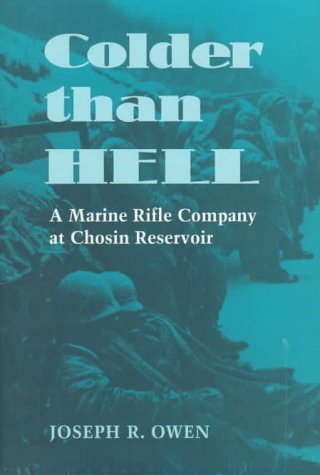 Colder Than Hell: A Marine Rifle Company at Chosin Reservoir by Joseph R. Owen (1996) Hardcover