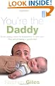 You're the Daddy: From Nappy Mess to Happiness in One Year the Art of Being a Great Dad