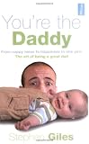 You're the daddy : from nappy mess to happiness in one year : the art of being a great dad