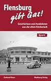 Flensburg gibt Gas. Geschichten und Anekdoten aus der alten F�rdestadt, Band 2 - Gerhard Nowc