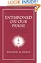 Enthroned on Our Praise: An Old Testament Theology of Worship (New American Commentary Studies in Bible & Theology)