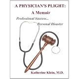 A Physician's Plight: A Memoir - Professional Success ... Personal Disaster (Kindle Edition)
