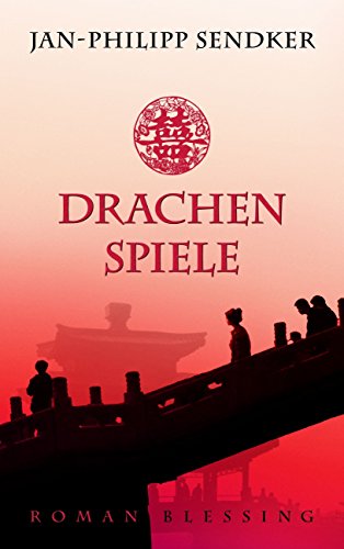 Drachenspiele: Roman (Die China-Trilogie 2) (German Edition)