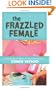 The Frazzled Female: Finding God's Peace in Your Daily Chaos
