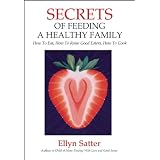 Secrets of Feeding a Healthy Family: Orchestrating and Enjoying the Family Meal
