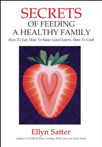 Secrets of Feeding a Healthy Family: Orchestrating and Enjoying the Family Meal