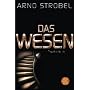 Das Wesen: Psychothriller von Arno Strobel