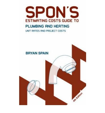 [(Spon's Estimating Costs Guide to Plumbing and Heating: Unit Rates and Project Costs)] [Author: Bryan Spain] published on (September, 2008)