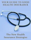 Your Guide to Good Health Insurance: The New Health Insurance