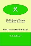 The Physiology of Taste; or, Transcendental Gastronomy