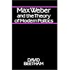 Max Weber and the Theory of Modern Politics