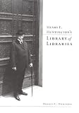Henry E. Huntingtons Library of Libraries
