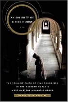 An Infinity of Little Hours: Five Young Men and Their Trial of Faith in the Western World's Most Austere Monastic Order