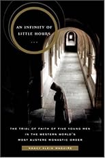 An Infinity of Little Hours: Five Young Men and Their Trial of Faith in the Western World's Most Austere Monastic Order