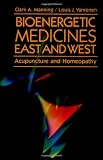 Bioenergetic Medicines East and West: Acupuncture and Homeopathy