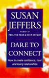 Dare to Connect: How to Create Confidence, Trust and Loving Relationships
