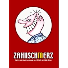 Zahnsch(m)erz [Zahnschmerz - Zahnscherz]. Satirische Zeichnungen und Zitate mit (Ge)Biss.