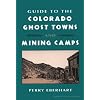 Guide To the Colorado Ghost Towns and Mining Camps