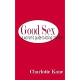 Good Sex: A Woman's Guide to Losing Inhibitionby Charlotte Kane
